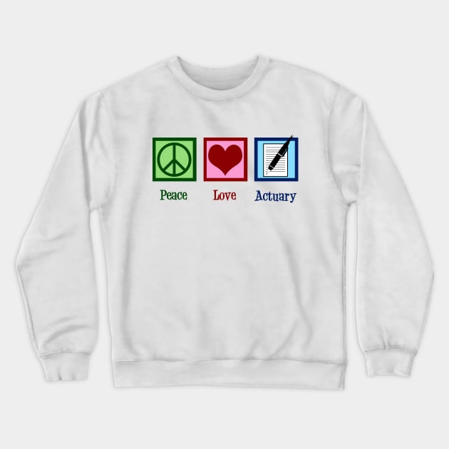 Peace Love Actuary Crewneck Sweatshirt by epiclovedesigns